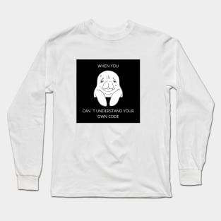 Programmer meme | When You Can`t Understand Your Own Code Long Sleeve T-Shirt